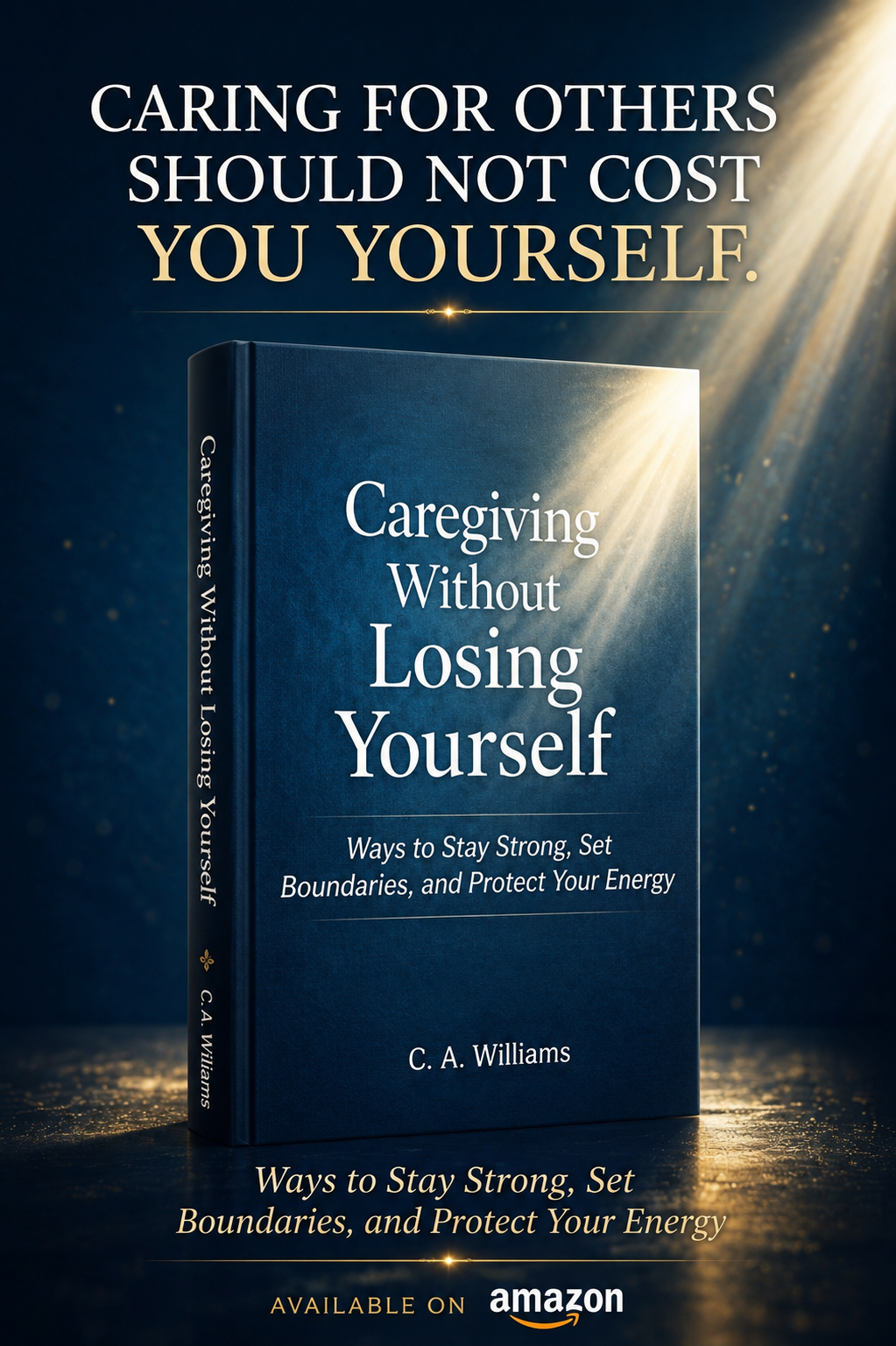 Caregiving Without Losing Yourself by C. A. Williams